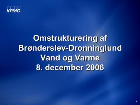 1 Omstrukturering af Brønderslev-Dronninglund Vand og Varme 8. december 2006.