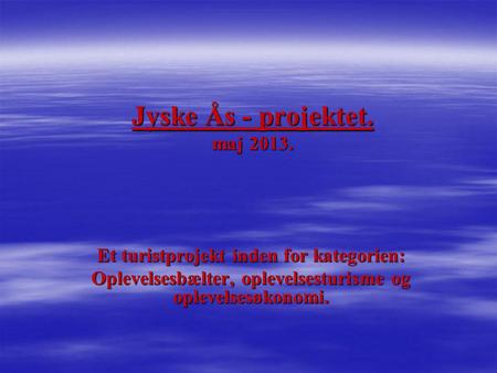 Jyske Ås - projektet. maj 2013.