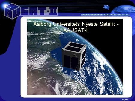 05gr834 Aalborg Universitets Nyeste Satellit - AAUSAT-II.