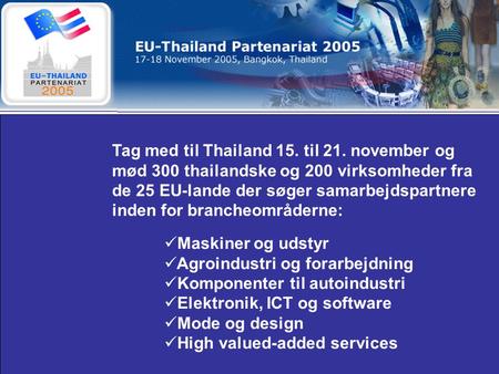 Tag med til Thailand 15. til 21. november og mød 300 thailandske og 200 virksomheder fra de 25 EU-lande der søger samarbejdspartnere inden for brancheområderne: