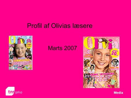 Profil af Olivias læsere Marts 2007 Media. 2 Hvor mange læser Olivia  Olivia har 72.000 læsere  Kernelæserne skal findes blandt de 8-12 årige piger.