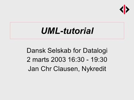UML-tutorial Dansk Selskab for Datalogi 2 marts : :30