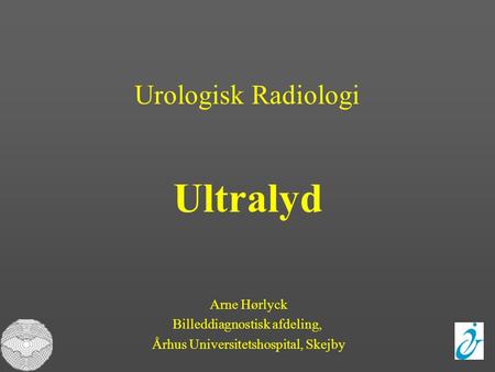 Ultralyd Urologisk Radiologi Arne Hørlyck Billeddiagnostisk afdeling,