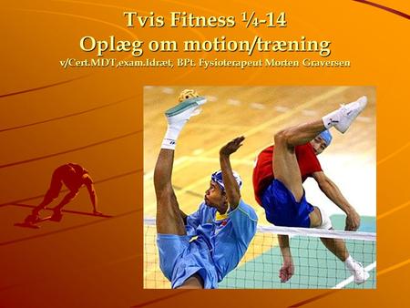 Tvis Fitness ¼-14 Oplæg om motion/træning v/Cert. MDT,exam. Idræt, BPt