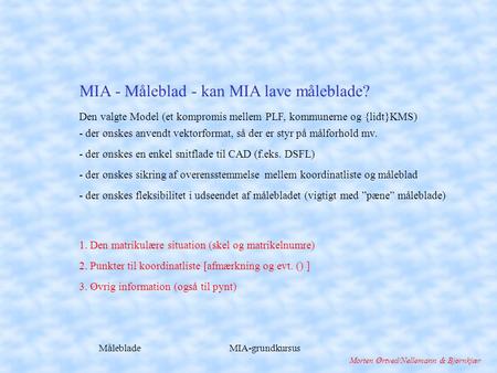 Måleblade MIA-grundkursus Morten Ørtved/Nellemann & Bjørnkjær Den valgte Model (et kompromis mellem PLF, kommunerne og {lidt}KMS) - der ønskes anvendt.