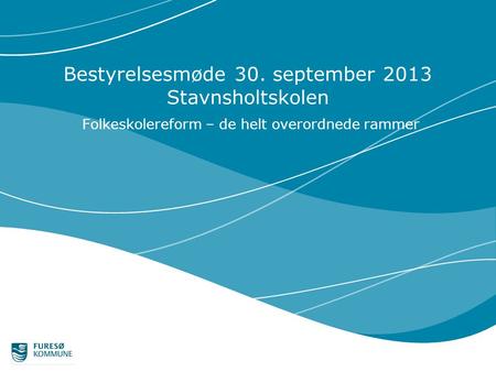 Bestyrelsesmøde 30. september 2013 Stavnsholtskolen Folkeskolereform – de helt overordnede rammer.