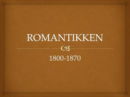 ROMANTIKKEN 1800-1870.