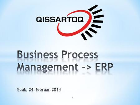 Business Process Management -> ERP Nuuk, 24. februar, 2014