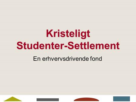 Kristeligt Studenter-Settlement En erhvervsdrivende fond.