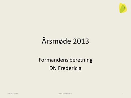 29-10-2013DN Fredericia1 Årsmøde 2013 Formandens beretning DN Fredericia.