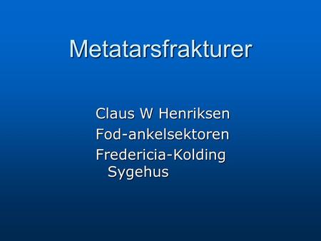 Metatarsfrakturer Claus W Henriksen Fod-ankelsektoren
