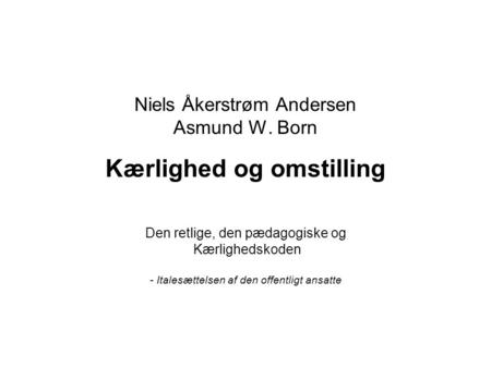 Niels Åkerstrøm Andersen Asmund W. Born Kærlighed og omstilling