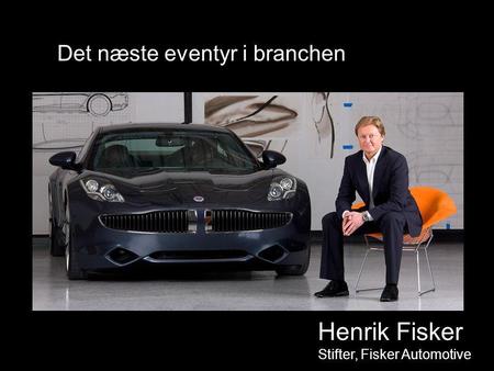 Henrik Fisker Stifter, Fisker Automotive Det næste eventyr i branchen.