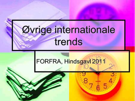 Øvrige internationale trends FORFRA, Hindsgavl 2011.