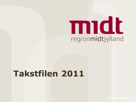 Www.regionmidtjylland.dk Takstfilen 2011. 2 ▪ www.regionmidtjylland.dk DriftsherreLeverandørYdelse Målgruppe jf. Rammeaftale 2011 Dag / DøgnForanstaltningsparagraf.