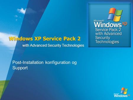 Windows XP Service Pack 2 with Advanced Security Technologies Post-Installation konfiguration og Support.