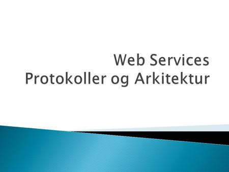 Web Services Protokoller og Arkitektur