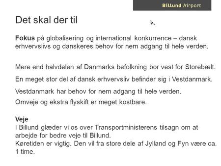 Det skal der til Fokus på globalisering og international konkurrence – dansk erhvervslivs og danskeres behov for nem adgang til hele verden. Mere end halvdelen.