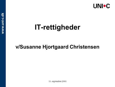 Www.uni-c.dk 11. september 2001 IT-rettigheder v/Susanne Hjortgaard Christensen.