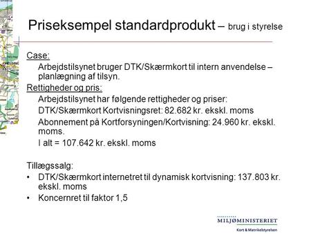 Priseksempel standardprodukt – brug i styrelse Case: Arbejdstilsynet bruger DTK/Skærmkort til intern anvendelse – planlægning af tilsyn. Rettigheder og.