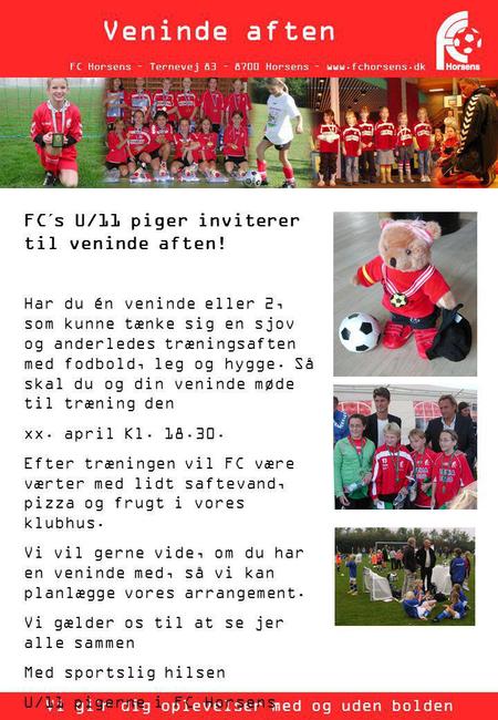 FC Horsens – Ternevej 83 – 8700 Horsens – www.fchorsens.dk Veninde aften Vi gi´r dig oplevelser med og uden bolden FC´s U/11 piger inviterer til veninde.
