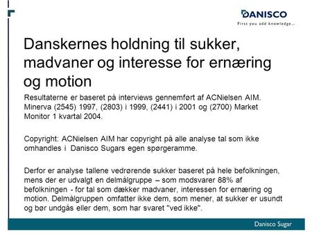 Danskernes holdning til sukker, madvaner og interesse for ernæring og motion Resultaterne er baseret på interviews gennemført af ACNielsen AIM. Minerva.