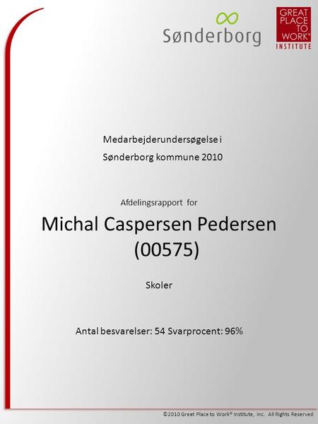 ©2010 Great Place to Work® Institute, Inc. All Rights Reserved Michal Caspersen Pedersen (00575) Medarbejderundersøgelse i Sønderborg kommune 2010 Afdelingsrapport.