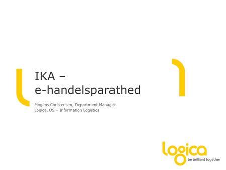 IKA – e-handelsparathed Mogens Christensen, Department Manager Logica, OS – Information Logistics.