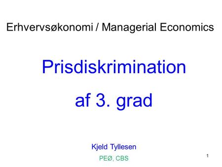 Prisdiskrimination af 3. grad Erhvervsøkonomi / Managerial Economics