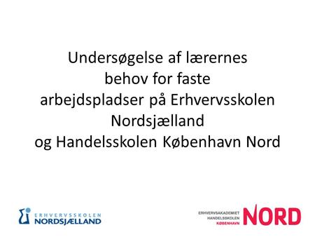 Undersøgelse af lærernes behov for faste arbejdspladser på Erhvervsskolen Nordsjælland og Handelsskolen København Nord.