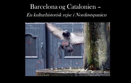 Barcelona og Catalonien – En kulturhistorisk rejse i Nordøstspanien.