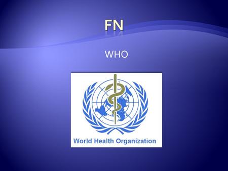 FN WHO.