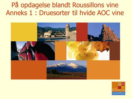 På opdagelse blandt Roussillons vine Anneks 1 : Druesorter til hvide AOC vine.