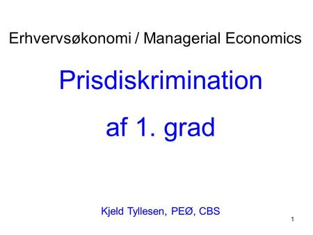 Prisdiskrimination af 1. grad Erhvervsøkonomi / Managerial Economics