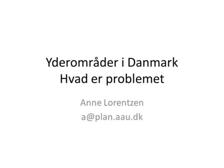 Yderområder i Danmark Hvad er problemet