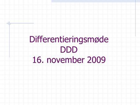 Differentieringsmøde DDD 16. november 2009. Fødevaresikkerhed …. en verden af muligheder for dem der vil se tingene lidt fra oven, og binde veterinærfaget.