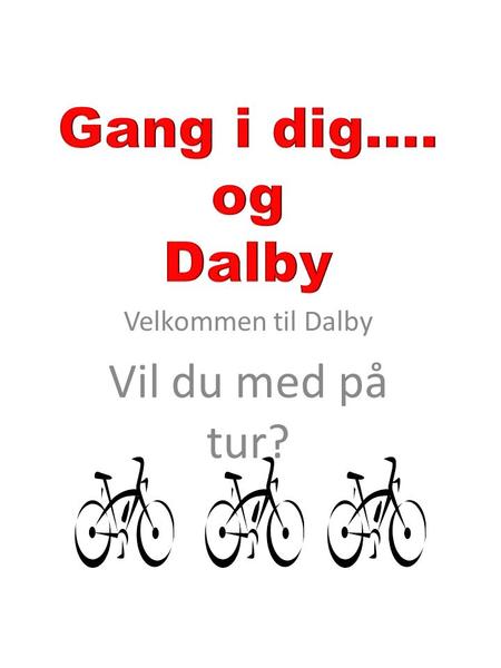 Velkommen til Dalby Vil du med på tur?. Dalby vil gerne sige velkommen og give dig mulighed for at se og opleve hvad der sker i Dalby. Gang i dig…. og.