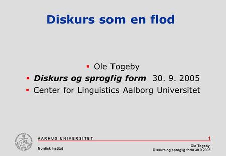 Diskurs som en flod Ole Togeby Diskurs og sproglig form