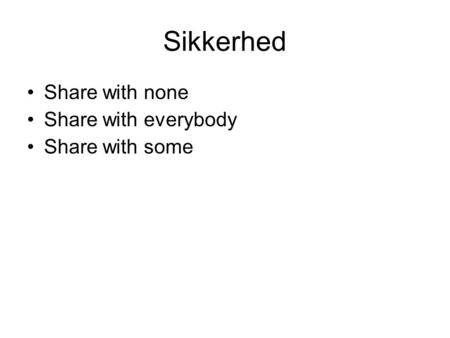 Sikkerhed Share with none Share with everybody Share with some.