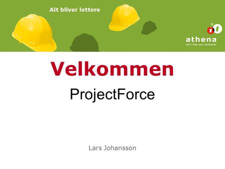 Velkommen Lars Johansson ProjectForce. Program: Lidt omkring Athena IT-Group A/S Introduktion til ProjectForce – Microsoft Sharepoint Lidt teori omkring.