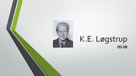 K.E. Løgstrup 1905-1981.