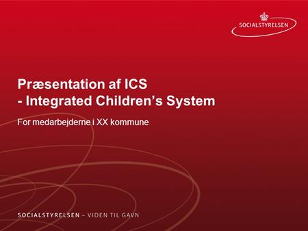 Præsentation af ICS - Integrated Children’s System