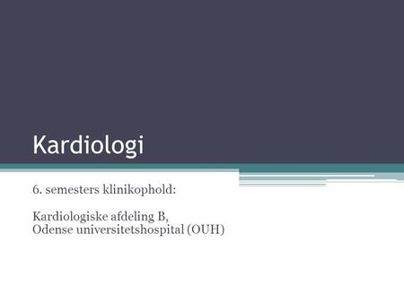Kardiologi 6. semesters klinikophold: Kardiologiske afdeling B,