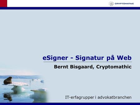 ESigner - Signatur på Web Bernt Bisgaard, Cryptomathic IT-erfagrupper i advokatbranchen.