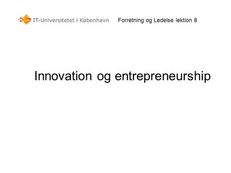 Forretning og Ledelse lektion 8 Innovation og entrepreneurship.