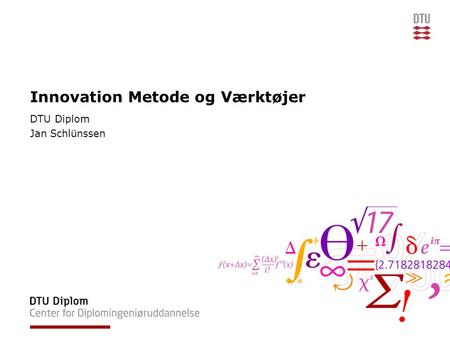 Innovation Metode og Værktøjer DTU Diplom Jan Schlünssen.