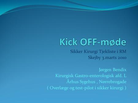 Kick OFF-møde Sikker Kirurgi Tjekliste i RM Skejby 3.marts 2010