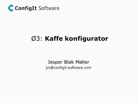 Ø3: Kaffe konfigurator Jesper Blak Møller