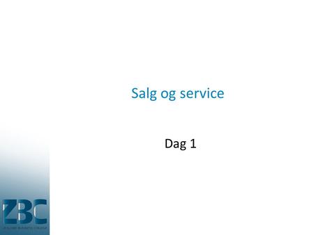 Salg og service Dag 1.