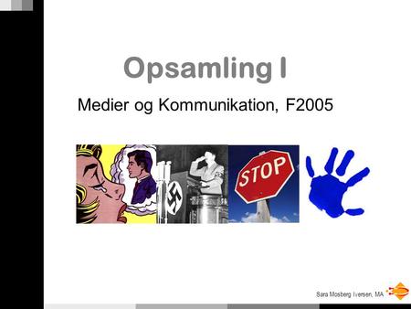 Sara Mosberg Iversen, MA Opsamling I Medier og Kommunikation, F2005.
